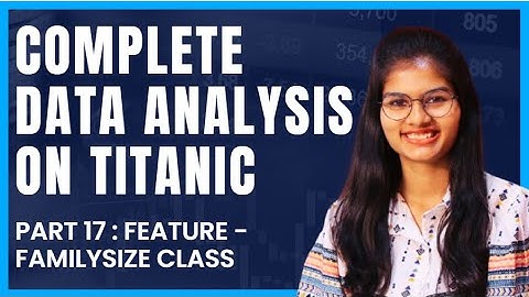 Data Analysis on Titanic : Feature - familysize class | Part 17 | Python | Shambhavi gupta