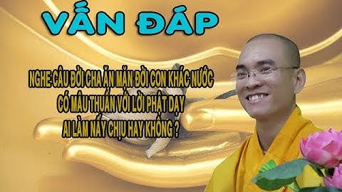 VẤN ĐÁP 41: NGHE CÂU ĐỜI CHA ĂN MẶN ĐỜI CON KHÁT NƯỚC...?(ĐĐ Thích Thiện Tuệ)