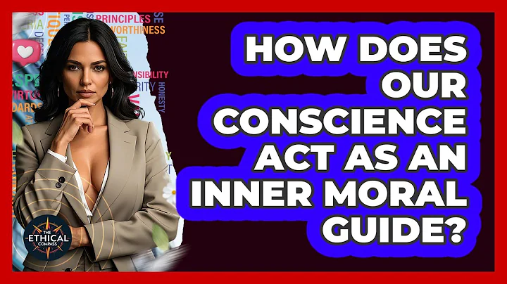 How Does Our Conscience Act As An Inner Moral Guide? - The Ethical Compass