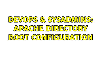 DevOps & SysAdmins: Apache directory root configuration