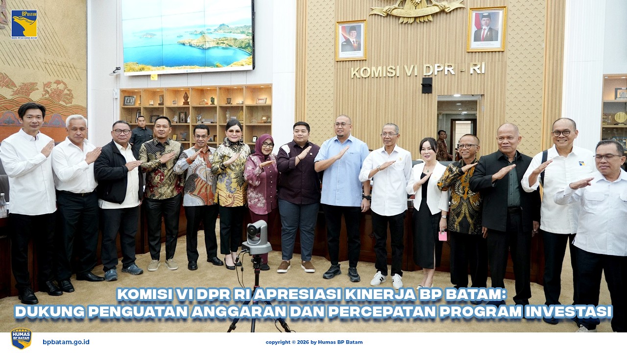 Komisi VI DPR RI Apresiasi Kinerja BP Batam
