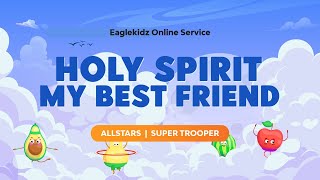 Eaglekidz Allstars + Super Trooper Service - Holy Spirit My Best Friend (Kids Online Service)