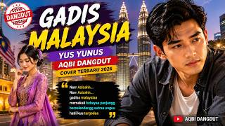 GADIS MALAYSIA - Yus Yunus | Cover Dangdut Terbaru 2026 | AQBI Dangdut