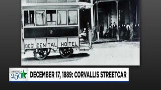 This Day in Oregon History – Dec. 17th, 1889: The Corvallis Streetcar System launches