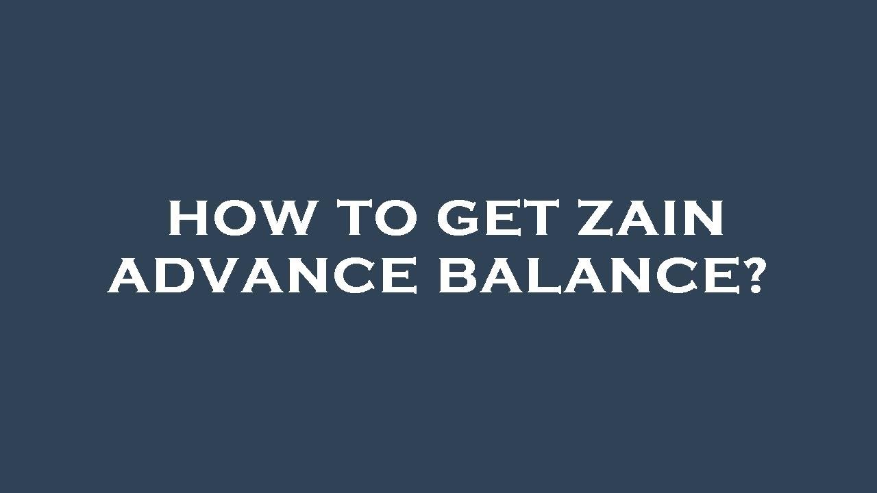 How to get zain advance balance?