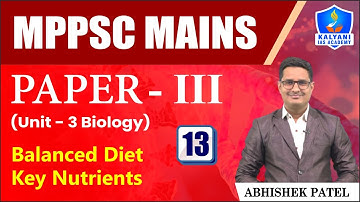 LEC 13 | Balanced Diet Key Nutrients | MPPSC Paper 3 Unit 3 | Abhishek Sir