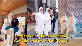 Hari Terakhir Di Kampung Korea, Maryam Bawa Ibu Ajar Solat Di Masjid Seoul