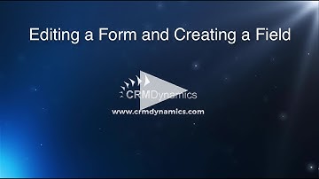 Editing a Form and Creating a Field in Microsoft Dynamics CRM