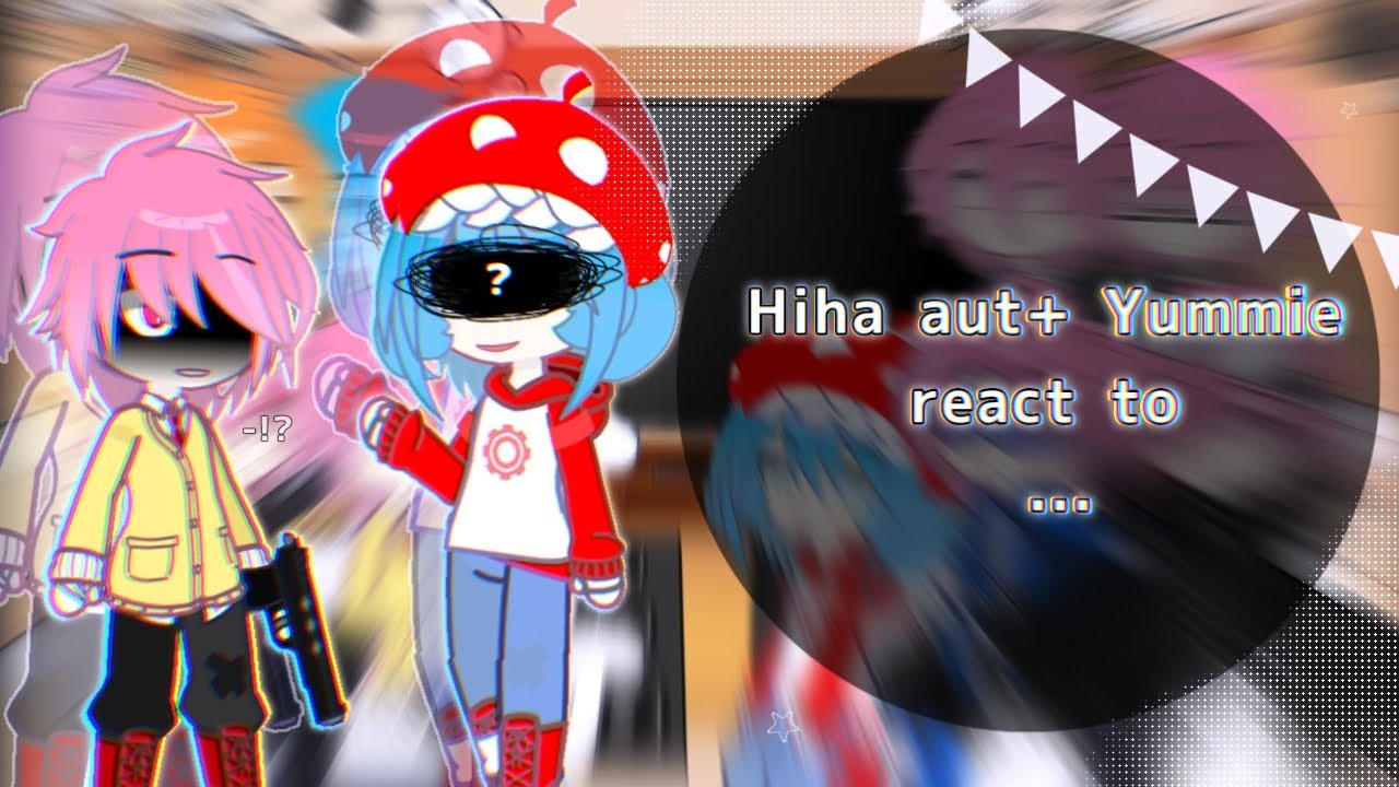 Hiha aut + yummie react to ...? ( +Thế giới bãi rác ) // My oc// //ship// #gacha #reaction #hiha  P4