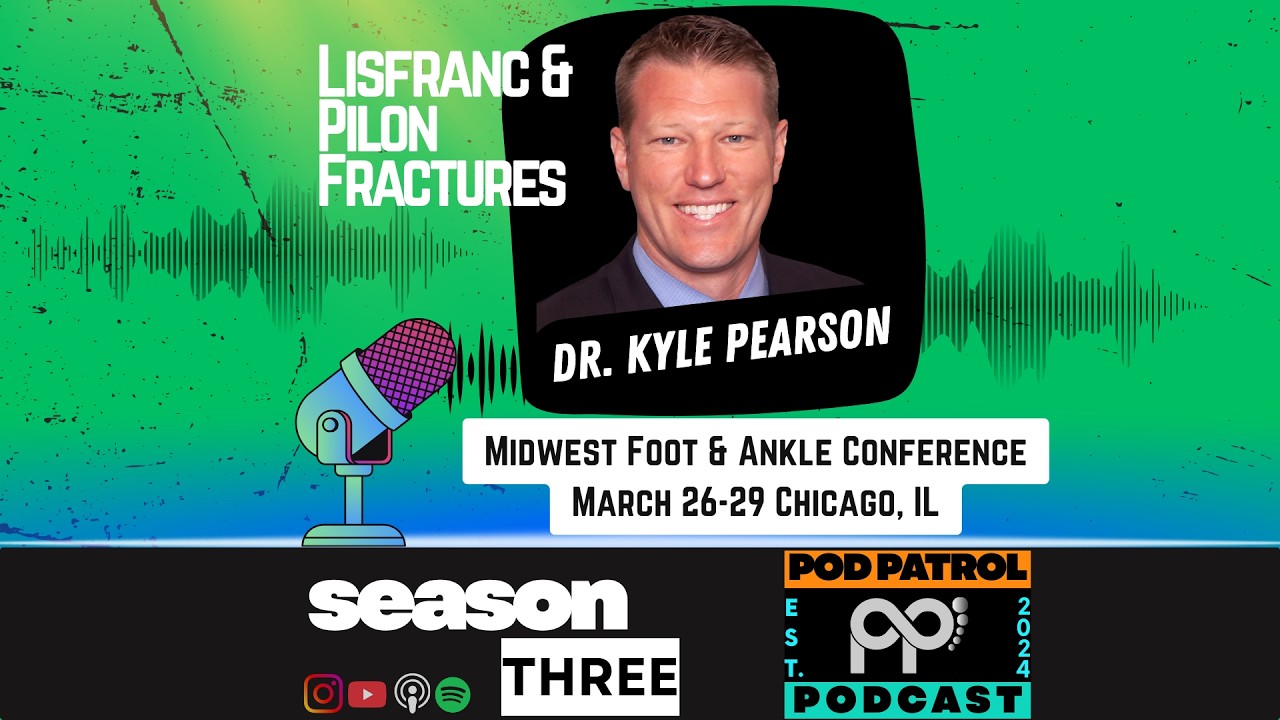 S3.E12 - Lisfranc and Pilon Fractures; Midwest Foot & Ankle Conference with Dr. Kyle Pearson