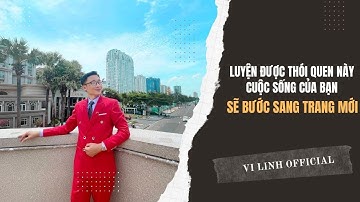 Luyện Được Thói Quen Này Cuộc Sống Của Bạn Sẽ Bước Sang Trang Mới | Vi Linh Official