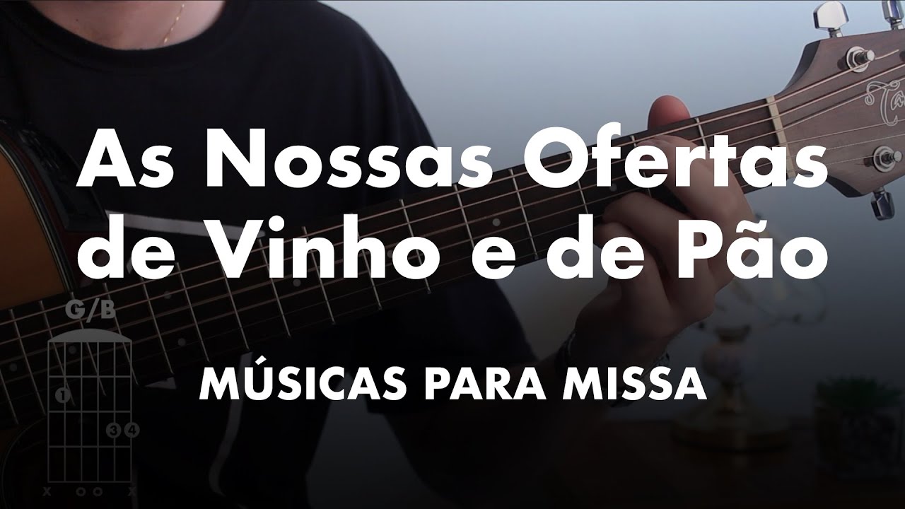 AS NOSSAS OFERTAS DE VINHO E DE PÃO | Ofertório (Cifra)
