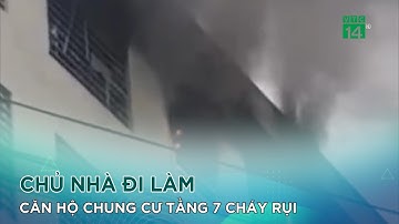 Chủ nhà đi làm căn hộ chung cư tầng 7 cháy rụi |VTC14 GREEN