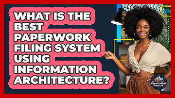 What Is The Best Paperwork Filing System Using Information Architecture? - Your Organization Mentor