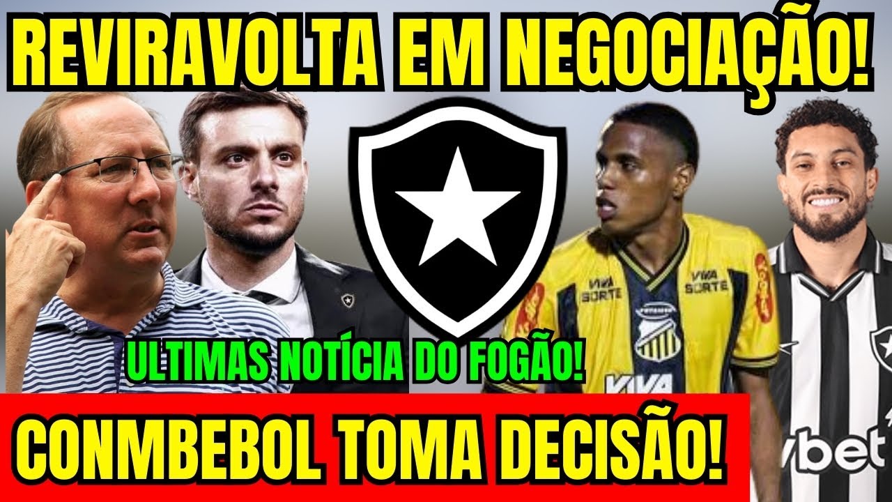 URGENTE! REVIRAVOLTA EM NEGOCIAÇÃO NO BOTAFOGO! CONMEBOL TOMA DECISÃO! ÚLTIMAS NOTÍCIAS DO GLORIOSO!