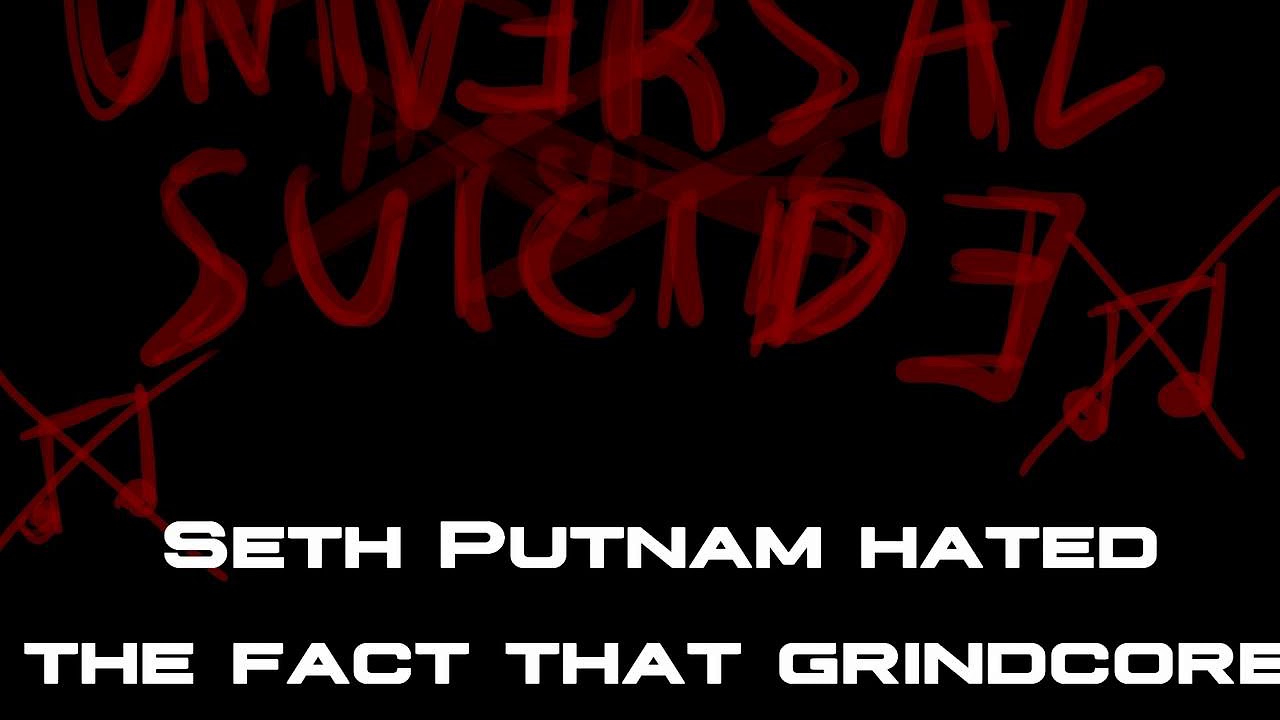 Universal Suicide - Seth Putnam hated the fact that grindcore is anti-fascist