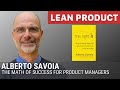 Say It With Numbers: The "Secret" Math of PM Success with Alberto Savoia at Lean Product Meetup