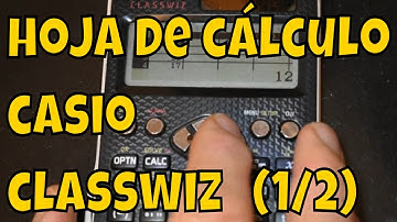HOJA DE CÁLCULO DE LAS CALCULADORAS CASIO CLASSWIZ fx-570EX, 570LAX , 991EX  y 991LAX   ( VIDEO 1/2)