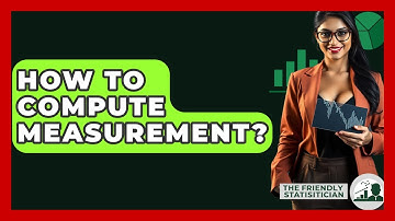 How To Compute Measurement? - The Friendly Statistician