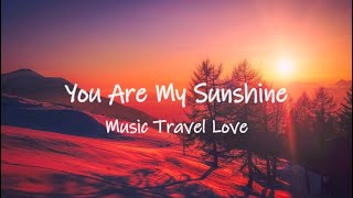 You Are My Sunshine - Music Travel Love (Cover) | Lyrics / Lyric Video