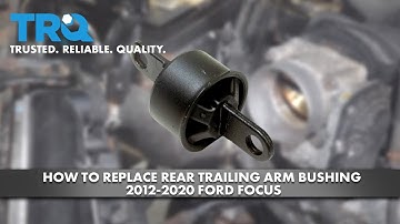 How To Replace Rear Trailing Arm Bushing 2012-2020 Ford Focus