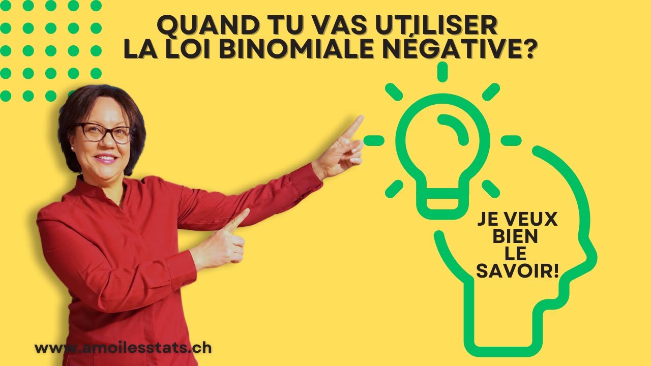 Quand tu vas utiliser la loi binomiale négative?