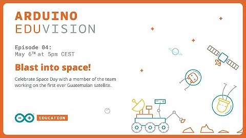 EDUvision S3, Ep. 04: Blast Into Space with Arduino!