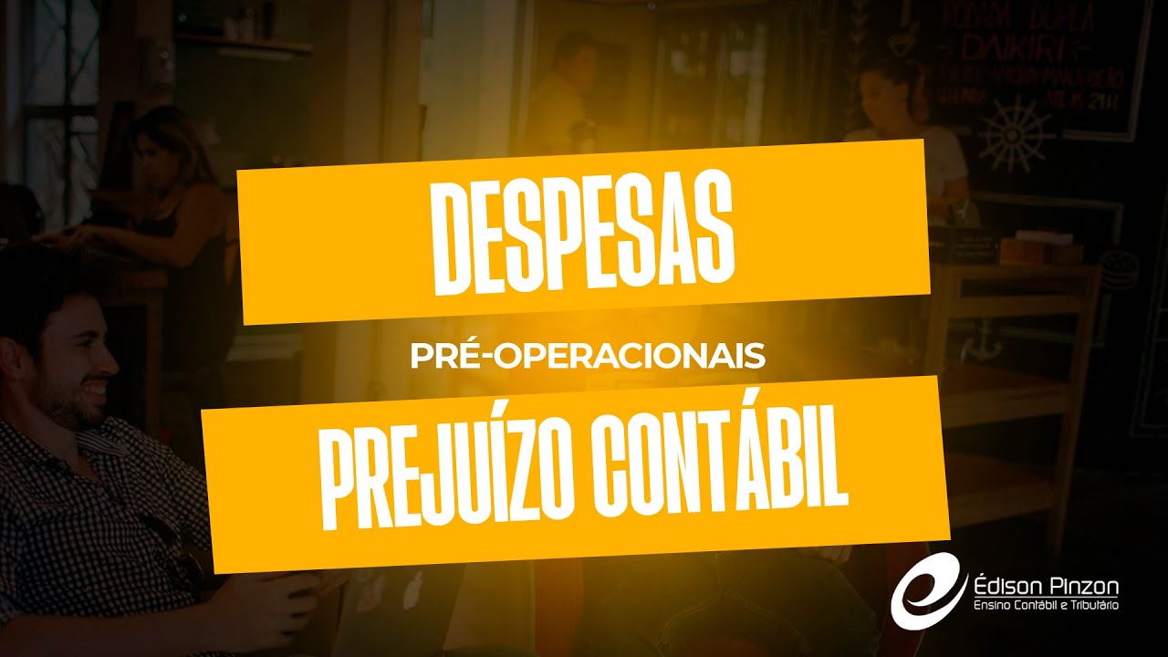 Despesas pré-operacionais e prejuízo contábil | Prof. Édison Pinzon - Vídeo Bônus