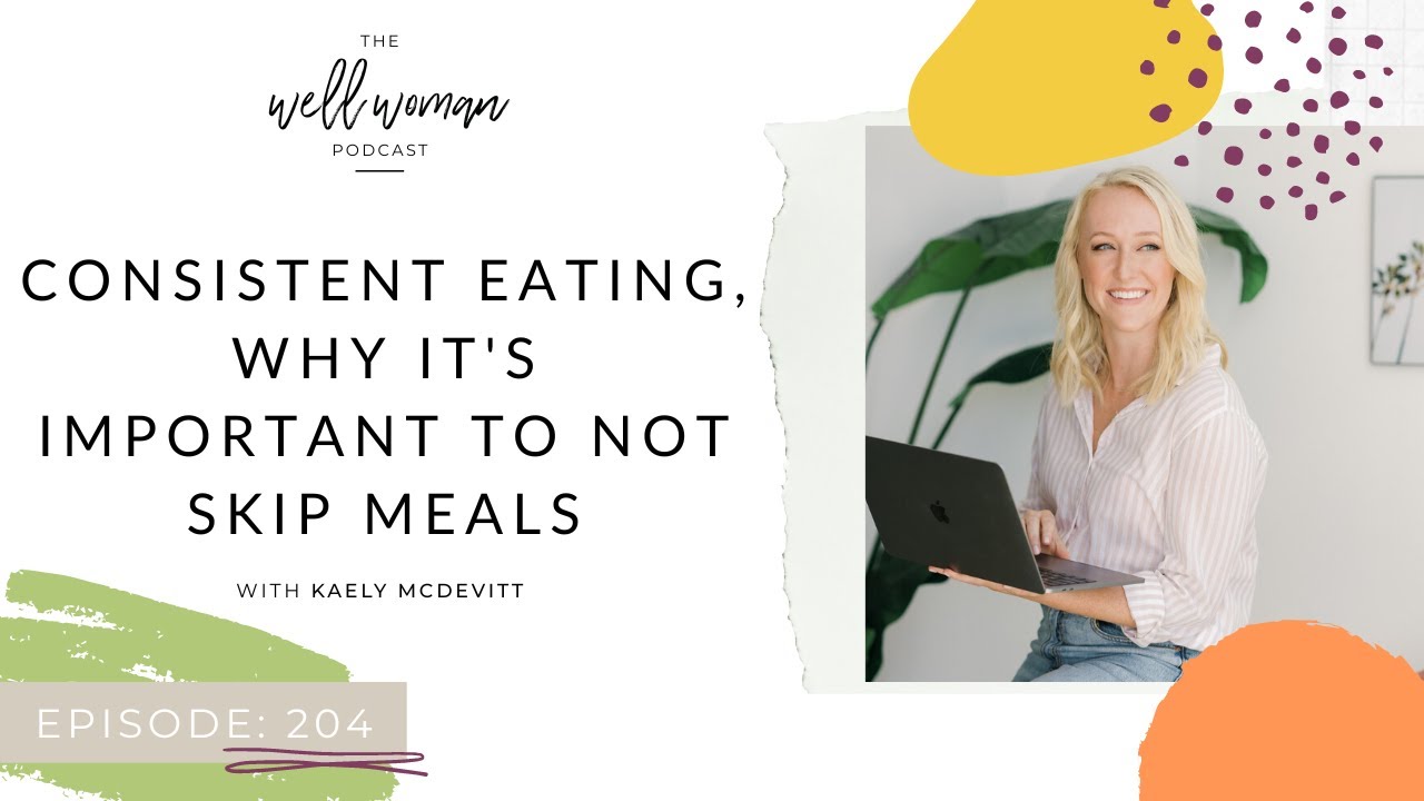 Consistent Eating, Why it's Important to Not Skip Meals with Kaely ...