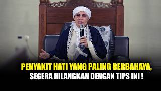 Penyakit Hati yang Paling Berbahaya, Segera Hilangkan dengan Tips Ini - Buya Yahya