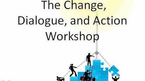 Change, Dialogue, and Action Workshop