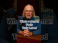 Barry Gibb| When a woman feels truly loved.