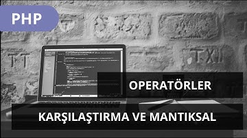 #PHP DERSLERİ - OPERATORLER -  Karşılaştırma , Mantıksal ve Hata Operatörleri