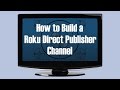 Walkthrough: How to Build a "Direct Publisher" Roku Channel