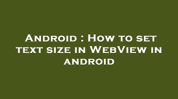 Android : How to set text size in WebView in android