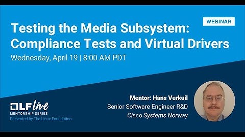 Mentorship Session: Testing the Media Subsystem: Compliance Tests and Virtual Drivers