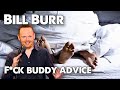 Bill Burr&#39;s advice on getting and keeping a fuck buddy.