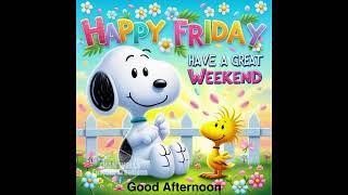 Happy Friday and Good Afternoon From Snoopy and Woodstock. Have A Great Weekend!