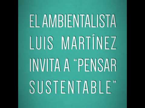 El ambientalista Luis Martínez invita a “Pensar Sustentable”