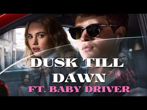 Baby Driver || ft. Dusk Till Dawn || Mashup