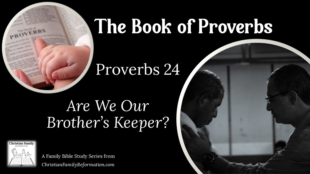 Proverbs 24 Are We Our Brother’s Keeper? YouTube