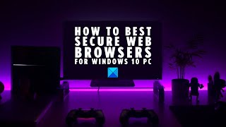 how to best secure web browsers for windows pc