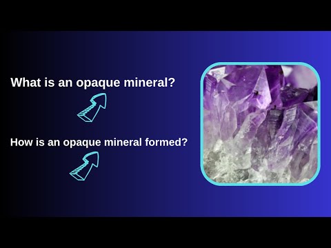 What is an opaque mineral? How is an opaque mineral formed?
