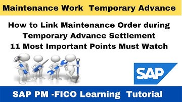 How to Link Maintenance Order during Temporary Advance Settlement 11 Most Important Points Must see.