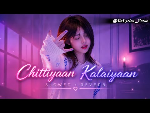 Chittiyan Kalaiyan Ve 😌💗 | Slowed + Reverb | Relaxing Lofi Version || ‪@𝑰𝒕𝒔𝑳𝒚𝒓𝒊𝒄𝒔_𝑽𝒆𝒓𝒔𝒆 ||