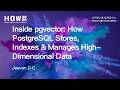 【HOW 2026 AI 分论坛】Inside pgvector: How PostgreSQL Stores, Indexes&amp;Manages High Dimensional Data