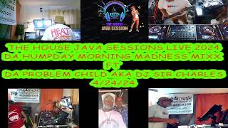 THE HOUSE JAVA SESSIONS LIVE 2024: DA HUMPDAY MORNING MADNESS MIXX FT DA PROBLEM CHILD AKA DJ SIR…