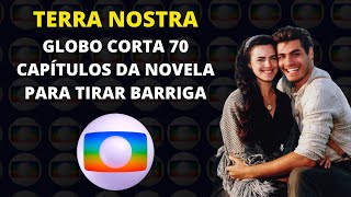 Globo corta 70 capítulos na reprise de Terra Nostra para agilizar a narrativa e tirar a barriga