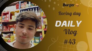 Burger kafi maza ka tha🤌🏻 | Saht garmi ho gyiii | Boring day | Day 43/365