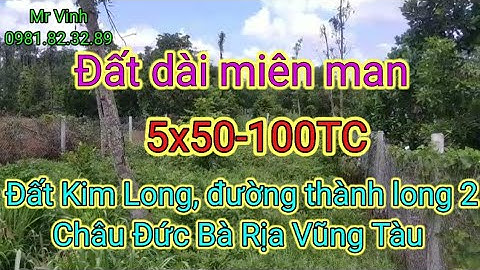 Bán đất Châu Đức 5x50-100TC Kim Long Châu Đức Bà Rịa Vũng Tàu giá rẻ ‎@NguyenTheVinhbds